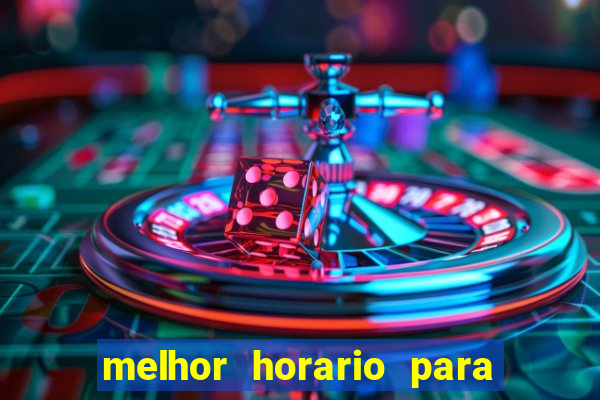 melhor horario para jogar brabet